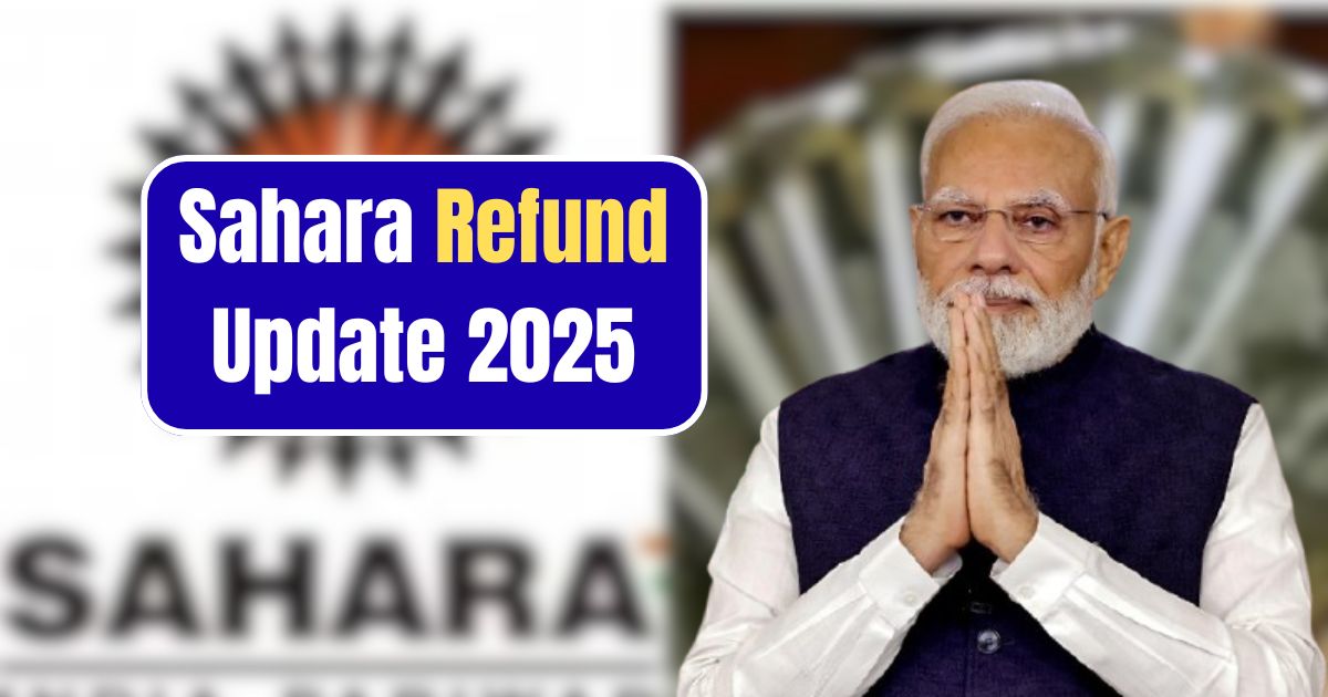 Sahara Refund Update 2025